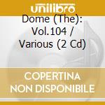 Dome (The): Vol.104 / Various (2 Cd) cd