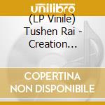 (LP Vinile) Tushen Rai - Creation Through References lp vinile