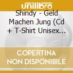Shindy - Geld Machen Jung (Cd + T-Shirt Unisex Tg. S) cd
