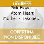 Pink Floyd - Atom Heart Mother - Hakone Aphrodite Japan 1971 (Cd+Blu-Ray) cd