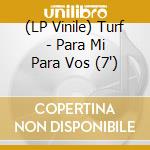 (LP Vinile) Turf - Para Mi Para Vos (7') vinile