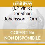 (LP Vinile) Jonathan Johansson - Om Vi Far Leva vinile