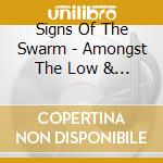 Signs Of The Swarm - Amongst The Low & Empty cd