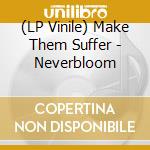(LP Vinile) Make Them Suffer - Neverbloom vinile