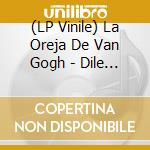(LP Vinile) La Oreja De Van Gogh - Dile Al Sol vinile