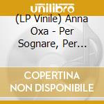 (LP Vinile) Anna Oxa - Per Sognare, Per Cantare, Per Ballare (Coloured) vinile