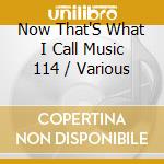 Now That'S What I Call Music 114 / Various cd
