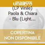(LP Vinile) Paola & Chiara - Blu (Light Blue Vinyl) (Ed. Autografata) vinile