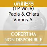 (LP Vinile) Paola & Chiara - Vamos A Bailar (Remix-Picture-Numerato) vinile