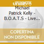 Michael Patrick Kelly - B.O.A.T.S - Live Edition cd