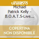 Michael Patrick Kelly - B.O.A.T.S-Live Edition (2 Cd) cd