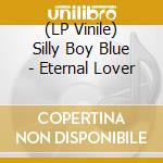 (LP Vinile) Silly Boy Blue - Eternal Lover vinile
