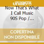 Now That's What I Call Music 90S Pop / Various cd