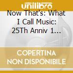 Now That's: What I Call Music: 25Th Anniv 1 / Var - Now That's: What I Call Music: 25Th Anniv 1 / Var cd