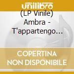 (LP Vinile) Ambra - T'appartengo (Remix -Splatter-Numerato) vinile