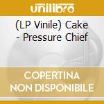 (LP Vinile) Cake - Pressure Chief vinile