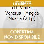 (LP Vinile) Venerus - Magica Musica (2 Lp) vinile