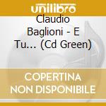 Claudio Baglioni - E Tu... (Cd Green) cd