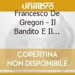 Francesco De Gregori - Il Bandito E Il Campione (Cd Silver) cd