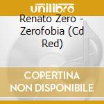 Renato Zero - Zerofobia (Cd Red) cd