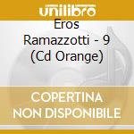 Eros Ramazzotti - 9 (Cd Orange) cd musicale
