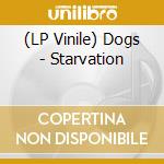 (LP Vinile) Dogs - Starvation vinile