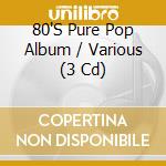 80'S Pure Pop Album / Various (3 Cd) cd