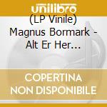 (LP Vinile) Magnus Bormark - Alt Er Her All Tid vinile