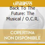 Back To The Future: The Musical / O.C.R. cd musicale