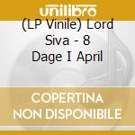 (LP Vinile) Lord Siva - 8 Dage I April vinile