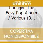 Loungin: The Easy Pop Album / Various (3 Cd) cd
