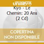 Kyo - Le Chemin: 20 Ans (2 Cd) cd
