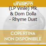 (LP Vinile) Mk & Dom Dolla - Rhyme Dust vinile
