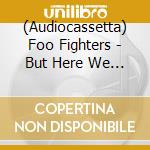 (Audiocassetta) Foo Fighters - But Here We Are cd