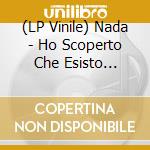 (LP Vinile) Nada - Ho Scoperto Che Esisto Anch'io (180Gr) vinile