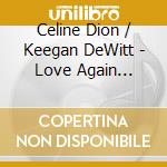 Celine Dion / Keegan DeWitt - Love Again (Soundtrack From The Motion Picture) cd musicale