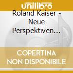 Roland Kaiser - Neue Perspektiven (2 Cd) cd
