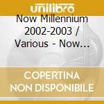 Now Millennium 2002-2003 / Various - Now Millennium 2002-2003 / Various cd