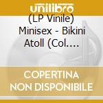 (LP Vinile) Minisex - Bikini Atoll (Col. Lp,Ltd. Numbered Edition) vinile