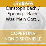 Christoph Bach / Spering - Bach: Was Mein Gott Will Cantatas Bwv (2 Cd) cd
