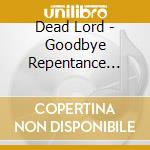 Dead Lord - Goodbye Repentance (Re-Issue 2023) cd
