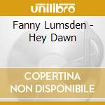 Fanny Lumsden - Hey Dawn cd