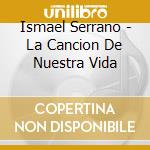 Ismael Serrano - La Cancion De Nuestra Vida cd