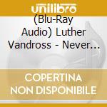 (Blu-Ray Audio) Luther Vandross - Never Too Much cd