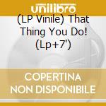 (LP Vinile) That Thing You Do! (Lp+7') vinile