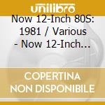 Now 12-Inch 80S: 1981 / Various - Now 12-Inch 80S: 1981 / Various cd