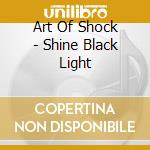 Art Of Shock - Shine Black Light cd