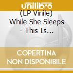 (LP Vinile) While She Sleeps - This Is The Six (Remastered) vinile