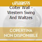 Colter Wall - Western Swing And Waltzes cd