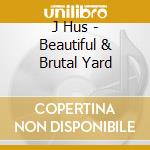J Hus - Beautiful & Brutal Yard cd